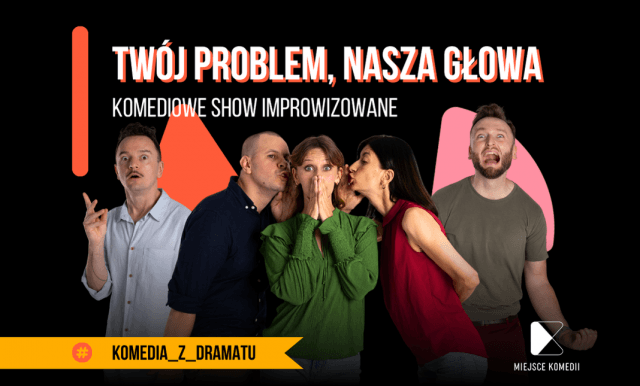 Twój problem, nasza głowa – komediowe show improwizowane