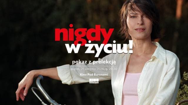Nigdy w życiu! Pokaz z prelekcją w Kinie Pod Baranami