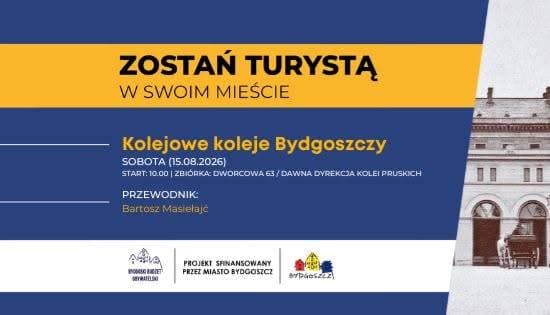 Zostań Turystą w swoim mieście 2026 - Kolejowe koleje Bydgoszczy