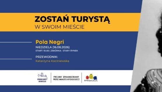 Zostań Turystą w swoim mieście 2026 - Pola Negri - z Bydgoszczy do Hollywood
