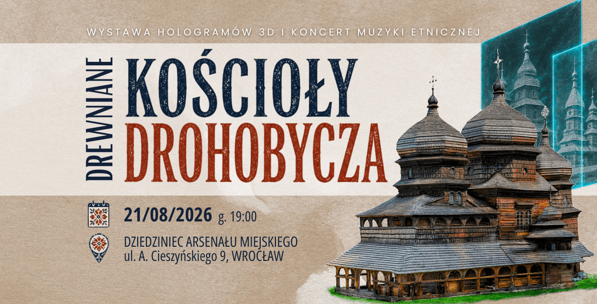 DREWNIANE KOŚCIOŁY DROHOBYCZA - wystawa hologramów 3D i koncert muzyki etnicznej