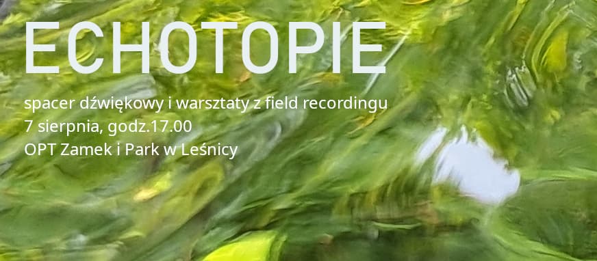Echotopie - spacer dźwiękowy połączony z warsztatami field recordingu