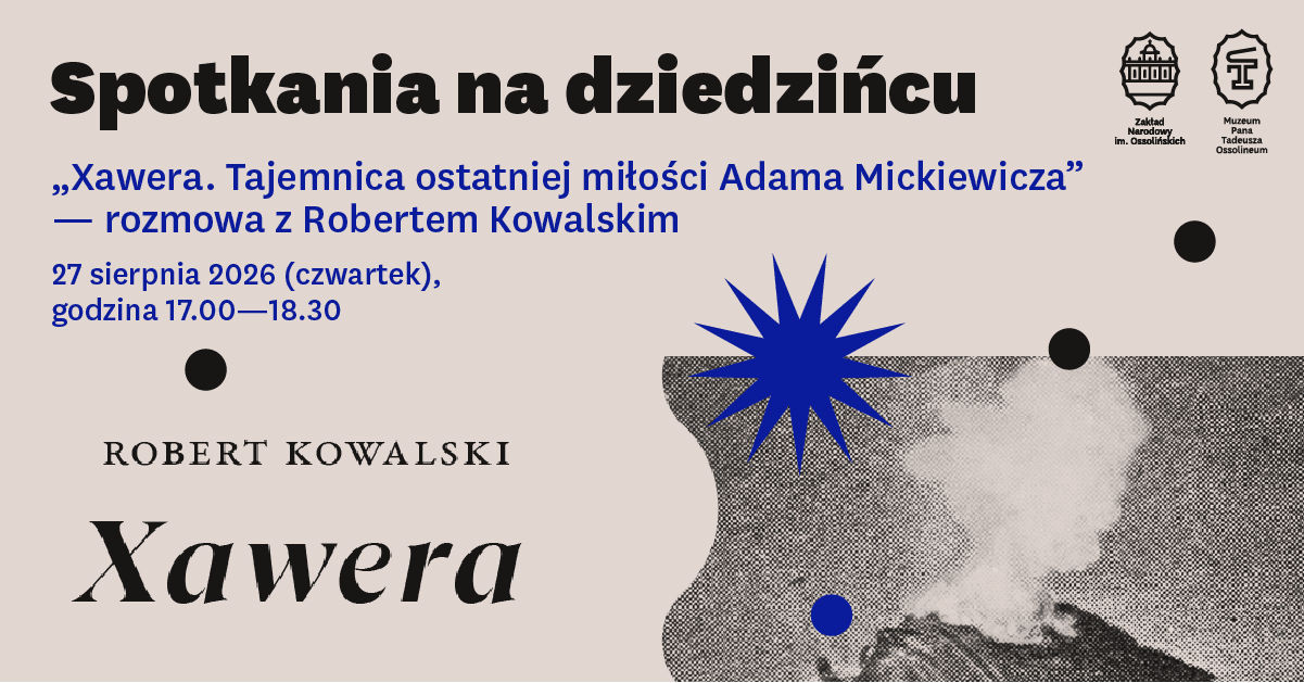 „Xawera. Tajemnica ostatniej miłości Adama Mickiewicza” – rozmowa z Robertem Kowalskim