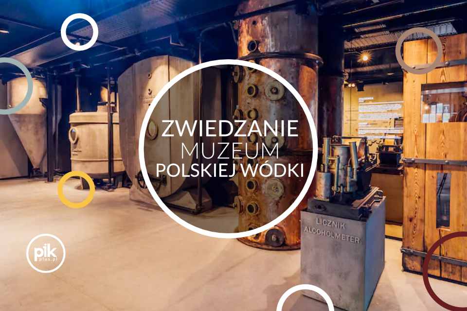 Zwiedzanie Muzeum Polskiej Wódki