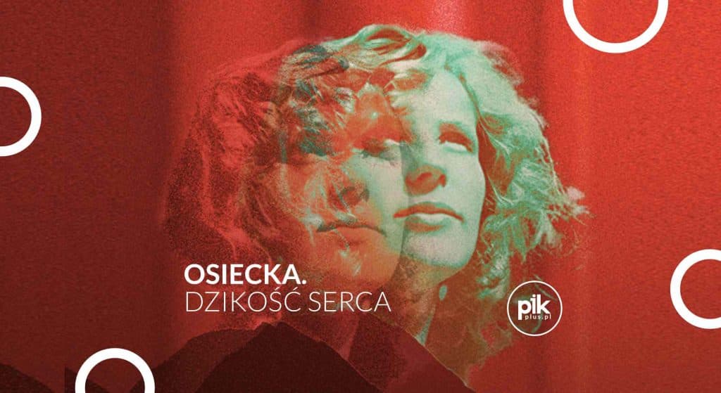Osiecka. Dzikość serca