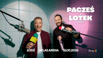 Pacześ x Lotek Tour 2 w Atlas Arenie!