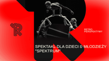 Spektakl "Spektrum" | Festiwal Retroperspektywy w Teatrze CHOREA