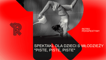 Spektakl "Piste, piste, piste" | Festiwal Retroperspektywy w Teatrze CHOREA