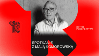 Spotkanie z Mają Komorowską | Festiwal Retroperspektywy w Teatrze CHOREA