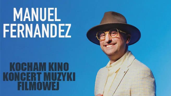 "Kocham kino - koncert muzyki filmowej" - Manuel Fernandez