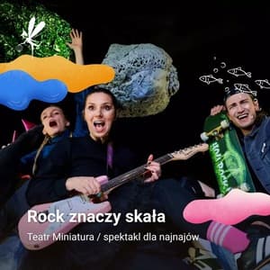 Festiwal Pozytywka 2026, Miejski Teatr Miniatura ,,Rock znaczy skała" godz. 12:00