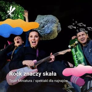 Festiwal Pozytywka 2026, Miejski Teatr Miniatura ,,Rock znaczy skała" godz. 10:00